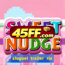 aluguel trailer rio grande do sul